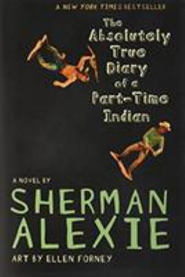 The absolutely true diary of a part-time Indian by Sherman Alexie, (1966-)