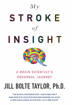 My stroke of insight by Jill Bolte Taylor