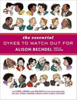 The essential Dykes to watch out for by Alison Bechdel, (1960-)