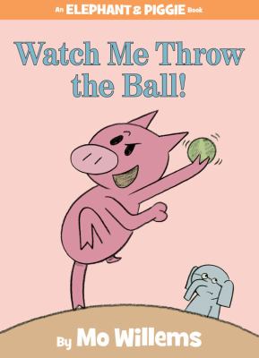 Watch me throw the ball! by Mo Willems