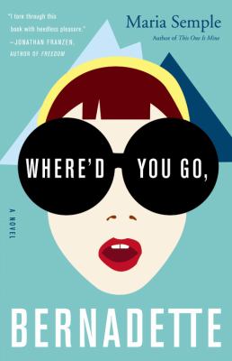 Where'd you go, Bernadette by Maria Semple,