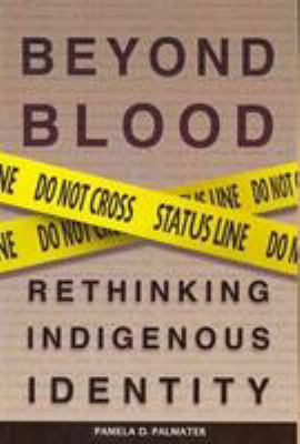 Beyond blood by Pamela D. Palmater (1970-)