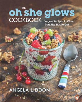 The Oh she glows cookbook by Angela Liddon