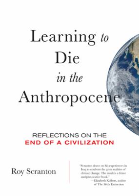 Learning to die in the Anthropocene by Roy Scranton, (1976-)