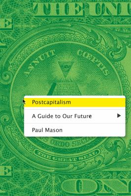 Postcapitalism by Paul Mason, (1960-)