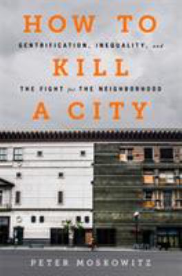 How to kill a city by Peter Moskowitz, (1988-)