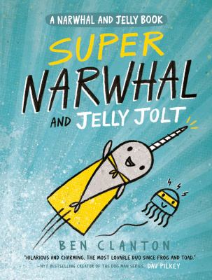 Super Narwhal and Jelly Jolt by Ben Clanton, (1988-)