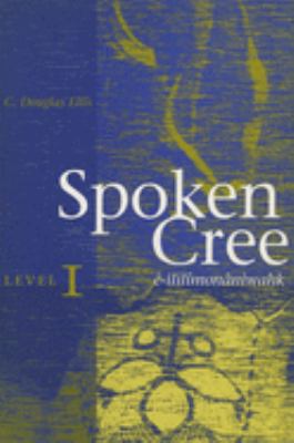 Spoken Cree, Level I by Clarence Douglas Ellis