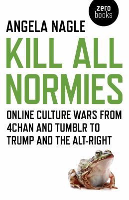 Kill all normies by Angela Nagle