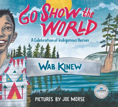 Go show the world by Wab Kinew, (1981-)
