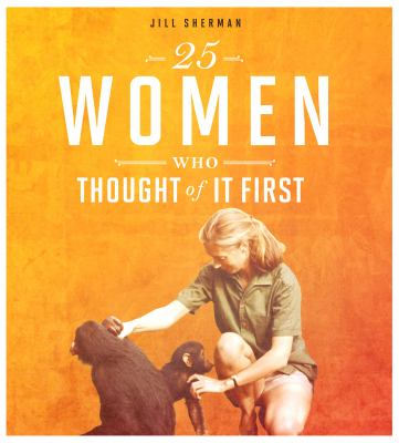 25 women who thought of it first by Jill Sherman