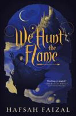 We hunt the flame by Hafsah Faizal