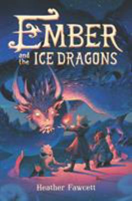 Ember and the ice dragons by Heather Fawcett