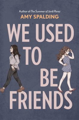We used to be friends by Amy Spalding