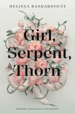 Girl, serpent, thorn by Melissa Bashardoust