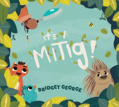It's a mitig! by Bridget George, (1994-)