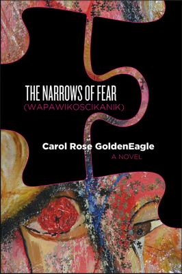 The narrows of fear (Wapawikoscikanik) by Carol Rose GoldenEagle, (1963-)