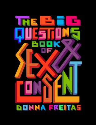 The big questions book of sex and consent by Donna Freitas
