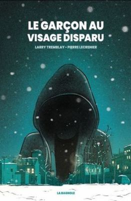 Le garçon au visage disparu by Larry Tremblay, (1954-)