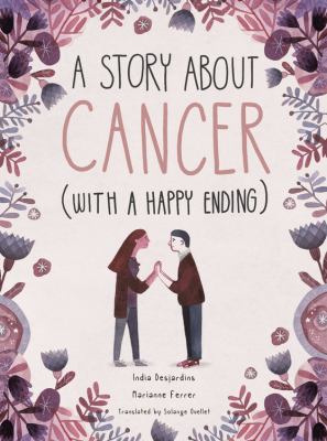 A story about cancer (with a happy ending) by India Desjardins, (1976-)