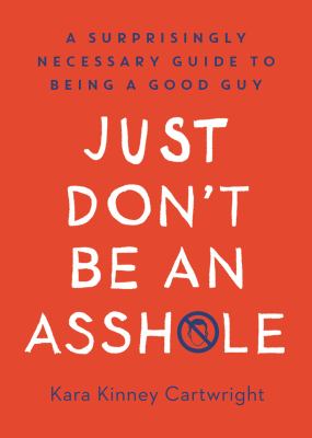 Just don't be an assh*le by Kara Kinney Cartwright