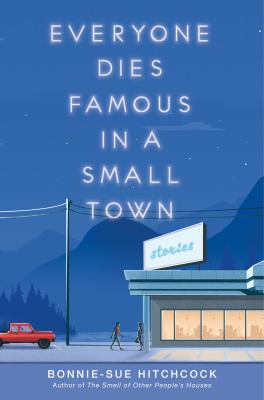 Everyone dies famous in a small town by Bonnie-Sue Hitchcock