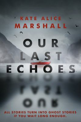 Our last echoes by Kate Alice Marshall