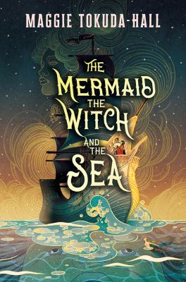 The mermaid, the witch, and the sea by Maggie Tokuda-Hall