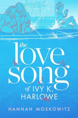 The love song of Ivy K. Marlowe by Hannah Moskowitz