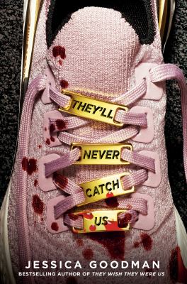 They'll never catch us by Jessica Goodman, (1990-)