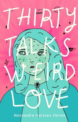 Thirty talks weird love by Alessandra Narváez-Varela