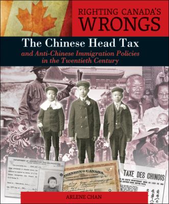The Chinese head tax and anti-Chinese immigration policies in the twentieth century by Arlene Chan