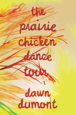The Prairie Chicken dance tour by Dawn Dumont, (1978-)