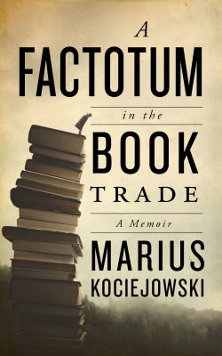 A factotum in the book trade by Marius Kociejowski
