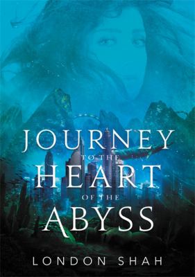 Journey to the heart of the abyss by London Shah