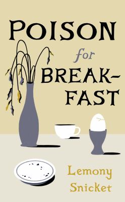 Poison for breakfast by Lemony Snicket
