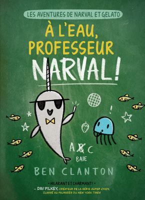 À l'eau, professeur Narval! by Ben Clanton, (1988-)