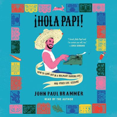 Hola Papi! [sound recording] by John Paul Brammer, (1991-)