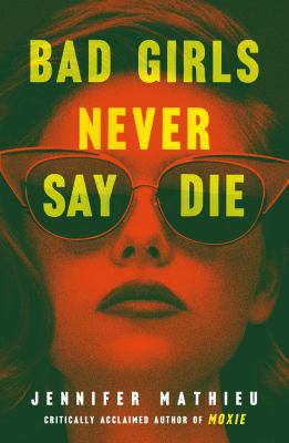 Bad girls never say die by Jennifer Mathieu