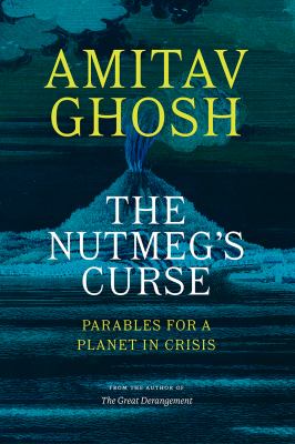 The nutmeg's curse by Amitav Ghosh, (1956-)