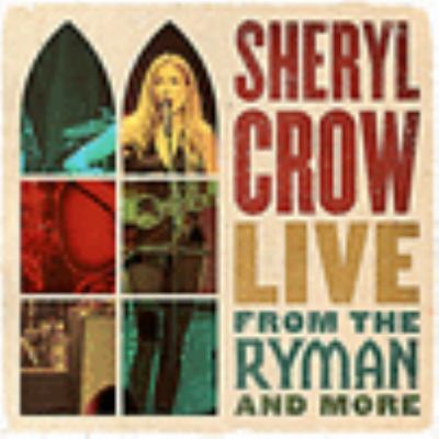 Live from the Ryman and more by Sheryl Crow,