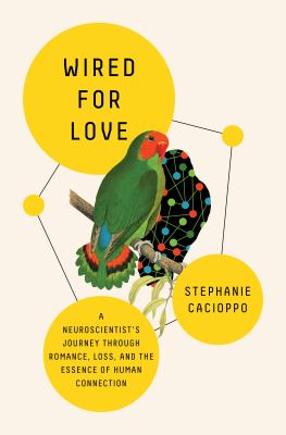 Wired for love by Stephanie Cacioppo, (1974-)