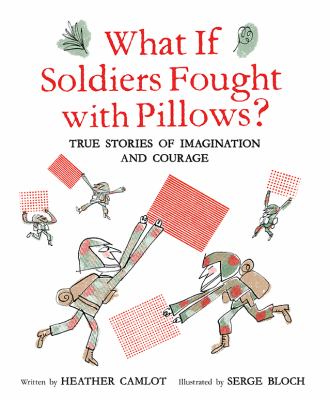 What if soldiers fought with pillows? by Heather Camlot,