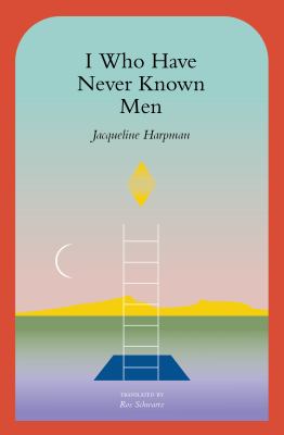 I who have never known men by Jacqueline Harpman,