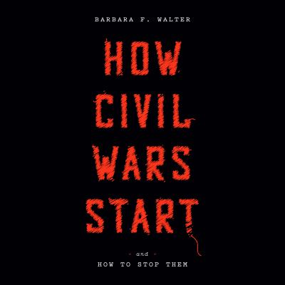 How Civil Wars Start by Barbara F.. Walter