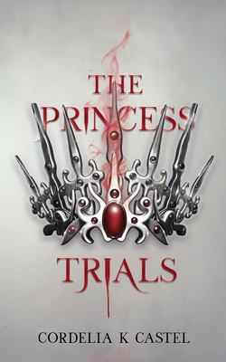 The princess trials by Cordelia K. Castel