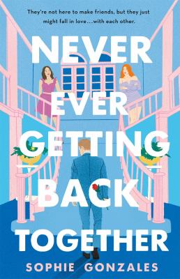 Never ever getting back together by Sophie Gonzales, (1992-)