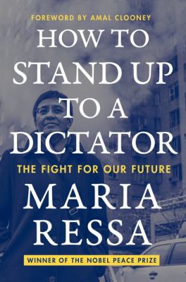 How to stand up to a dictator by Maria Ressa,