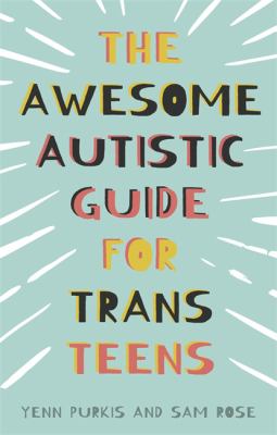 The awesome autistic guide for trans teens by Yenn Purkis, (1974-)