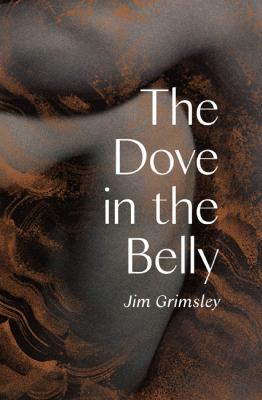 The dove in the belly by Jim Grimsley, (1955-)